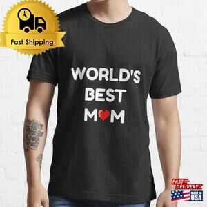 Worlds Best Mom Mothers Day Gift Essential T-Shirt Classic